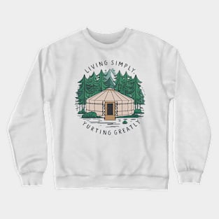 Living simply, yurting greatly, yurt Crewneck Sweatshirt